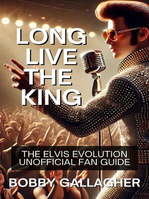cover image of Long Live the King.The Elvis Evolution Unofficial Fan Guide